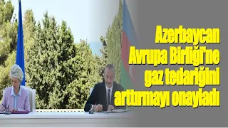 Azerbaycan Avrupa Birliği'ne gaz tedariğini arttırmayı onayladı