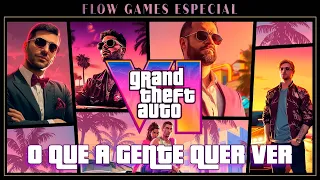 GTA 6, O QUE A GENTE QUER VER NO PRÒXIMO JOGO - Flow Games #94