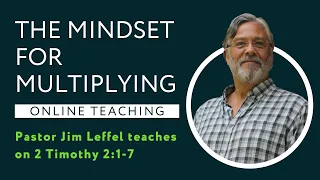 2 Timothy 2:1-7 - A Mindset For Multiplying