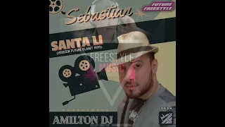 Sebastian - Santa-Li  (Version Future Planet Hype) - Freestyle Remix - By Dj Amilton