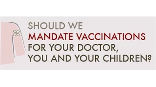 Should we mandate vaccination for your doctor, you and your children?