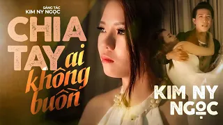 CHIA TAY AI KHÔNG BUỒN  [Official MV] Kim Ny Ngọc l A Heartbreaking Love.