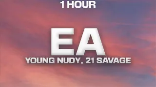 [1 HOUR] Young Nudy - EA (sped up/TikTok Remix) [Lyrics] ft. 21 Savage