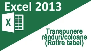 29 - Tutorial Excel 2013 - Transpunere randuri, coloane (Rotire tabel)