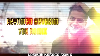 Reynmen  Hevesim Yok Remix ( LOKMAN KARACA )