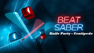 Beat Saber | Knife Party - Centipede (Expert+)