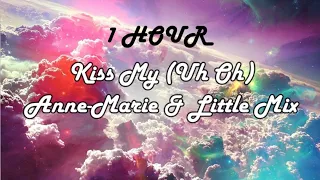 *1 HOUR LOOP* Kiss My (Uh Oh) Anne Marie & Little Mix (Lyrics)