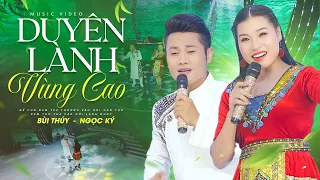 Duyên Lành Vùng Cao - Bùi Thúy ft Ngọc Ký | Nhạc Trữ Tình Tây Bắc Hát Vang Núi Rừng