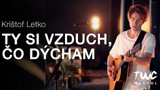 TY SI VZDUCH, ČO DÝCHAM - Krištof Letko | TWC School