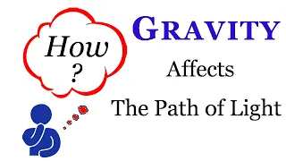 How gravity bends light | How gravity affects the path of light | Gravity bends light