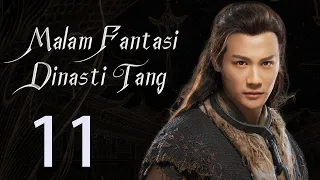 【INDO】 Malam Fantasi Dinasti Tang 11丨Drama Sihir Detektif Zaman Dulu