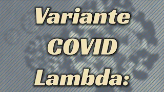Variante COVID Lambda: Características y la diferencia con Delta