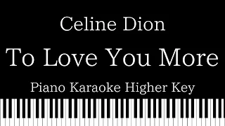【Piano Karaoke Instrumental】To Love You More / Celine Dion【Higher Key】