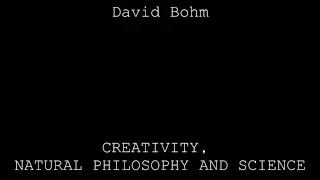 Creativity, Natural Philosophy - David Bohm