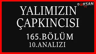 Yalımızın Çapkıncısı 165.Bölüm 10.Analizi | Hiç Üzüldün Mü!