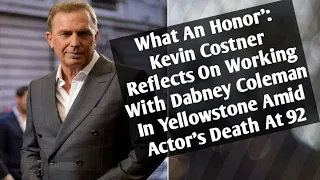 Kevin Costner Reflects On Working With Dabney Coleman In Yellowstone Amid Actor's Death At 92