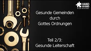 Gesunde Gemeinden durch Gottes Ordnungen (2/3): Gesunde Leiterschaft