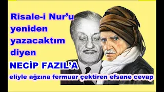 Risale-i Nur’u yeniden yazacaktım diyen Necip Fazıl’a, Ahmet İhsan Genç tarafından efsane cevap.