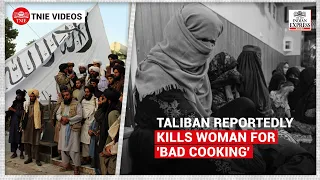 Horror in Afghanistan: Taliban reportedly kills woman for 'bad cooking'