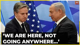 U.S State Secy Blinken Meets Israel PM Netanyahu Says We Are Here, Not Going Anywhere