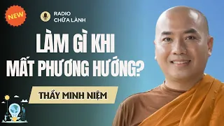 Sư Minh Niệm - HÃY KIÊN NHẪN, Đừng Để Sự Vội Vàng Làm Bạn MẤT PHƯƠNG HƯỚNG | Radio Chữa Lành