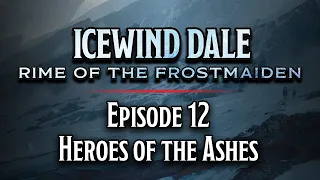 Episode 12 | Heroes of the Ashes | Icewind Dale: Rime of the Frostmaiden