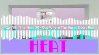 Go With The Heat 30 - Out Where The Buses Don't Run