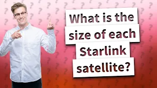 What is the size of each Starlink satellite?