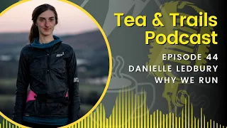 Danielle Ledbury - Why We Run - Tea & Trails - Episode 44