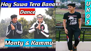 Hay suwa tere bana song dance / With kammu & monty / Dance choreography by kammu  / Video by kaushal