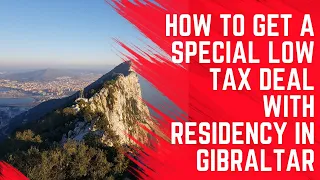 How to Get a Special Low Tax Deal With Residency in Gibraltar