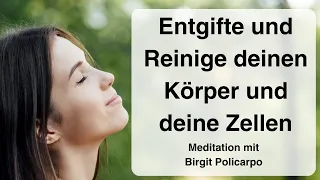 Entgifte und Reinige deinen Körper und deine Zellen - Meditation mit Birgit Policarpo