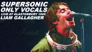 BIBLICAL!!! LIAM GALLAGHER - SUPERSONIC (ONLY VOCALS) glastonbury '95