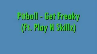 Pitbull - Get Freaky (Ft. Play N Skillz)