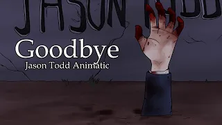 Goodbye【Jason Todd Animatic】