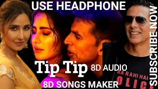 Tip Tip - |Sooryavanshi| |8D AUDIO| Udit Narayan, Alka Yagnik, Akshay Kumar, Katrina Kaif,