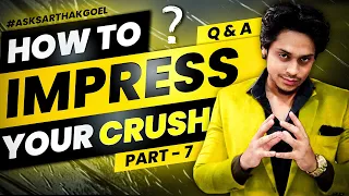 "How To Impress Your Crush" ❤️ | QnA Part 7 | @SarthakGoel #asksarthakgoel