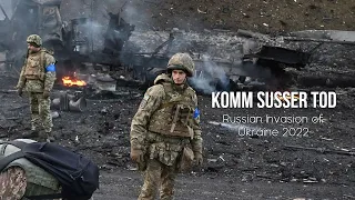 Komm Susser Tod - Russian Invasion of Ukraine 2022