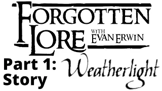 Forgotten Lore: Weatherlight (Part 1: Story)