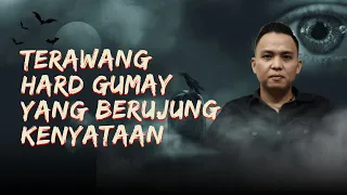 TERAWANGAN HARD GUMAY YANG BERUJUNG KENYATAAN! - KUPAS MISTIS