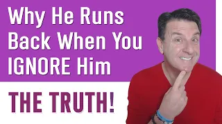 Why He Runs Back When You IGNORE Him ~ THE TRUTH!