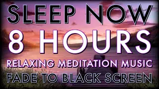 Sleep NOW | Relaxing Sleep music | 8 Hours | Delta Waves | Fade to Black Screen | Meditation sounds