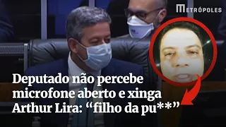 Deputado não percebe microfone aberto e xinga Arthur Lira: “filho da pu**”