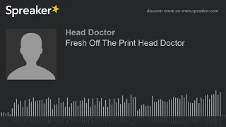 Fresh Off The Print Head Doctor