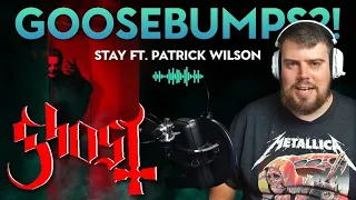 GOOSEBUMPS?! - Ghost - Stay ft. Patrick Wilson - REACTION