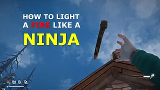 Light a fire like a ninja (The Long Dark)