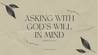 Asking with God’s Will in Mind – 1 John 5:13-15