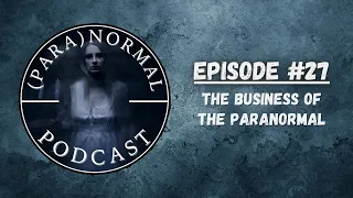 Episode 27: The Business of the Paranormal