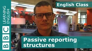 Passive reporting structures: BBC English Class