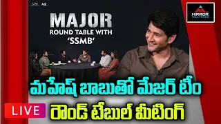 LIVE: Major Round Table With SSMB | Mahesh Babu | Adivi Sesh | Saiee M,Sobhita D,Sharath | Mirror TV